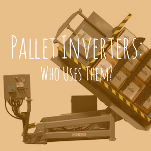 Pallet Inverters – Who Uses Them?